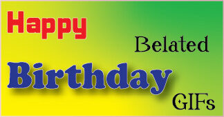 Happy Belated Birthday GIF Animations & Wishes